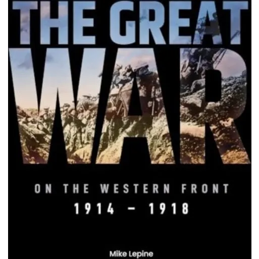 The Great War On The Western Front 1914 - 1918
