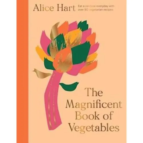 Alice Hart: The Magnificent Book of Vegetables