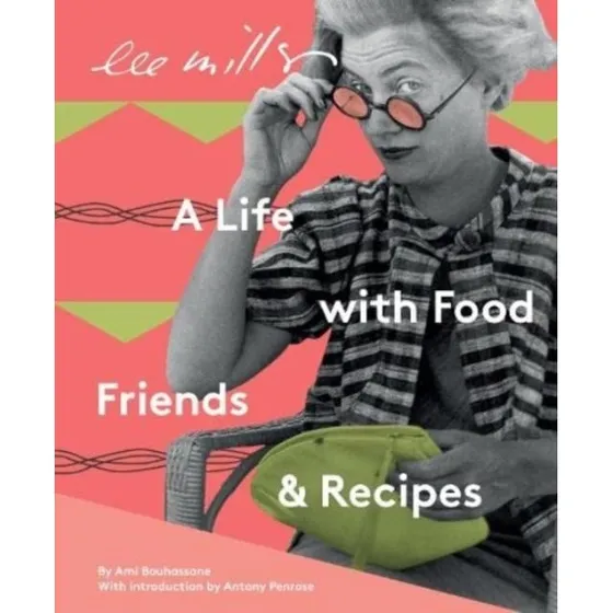 Lee Miller: A Life with Food, Friends & Recipes