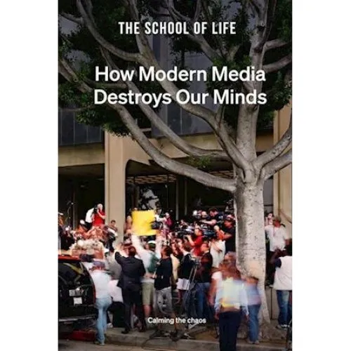 The School of Life: How Modern Media Destroys Our Minds