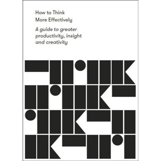 How To Think More Effectively: Guide til øget produktivitet