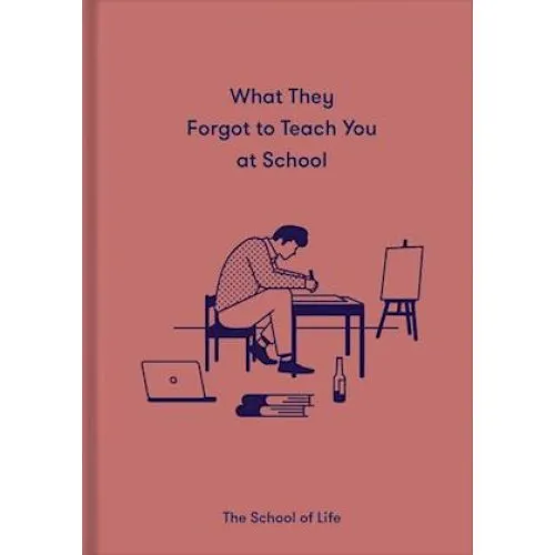 The School of Life: What They Forgot to Teach You at School