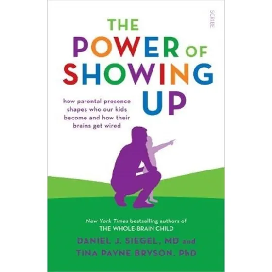 The Power of Showing Up - Tina Payne Bryson & Daniel J. Siegel
