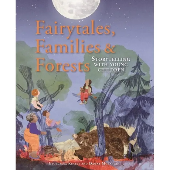 Fairytales Families and Forests - Georgiana Keable & Dawne McFarlane