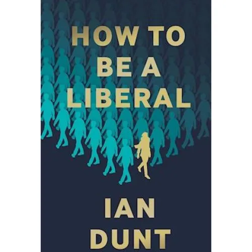 Ian Dunt: How to Be a Liberal - Bog