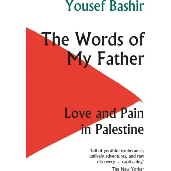 The Words of My Father: Love and Pain in Palestine af Yousef Bashir