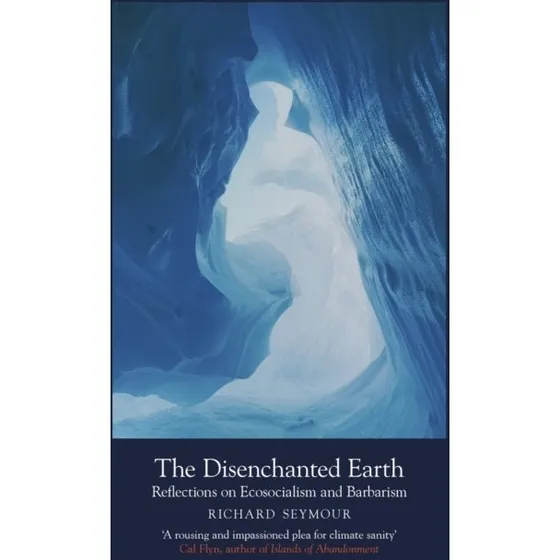 The Disenchanted Earth - Richard Seymour