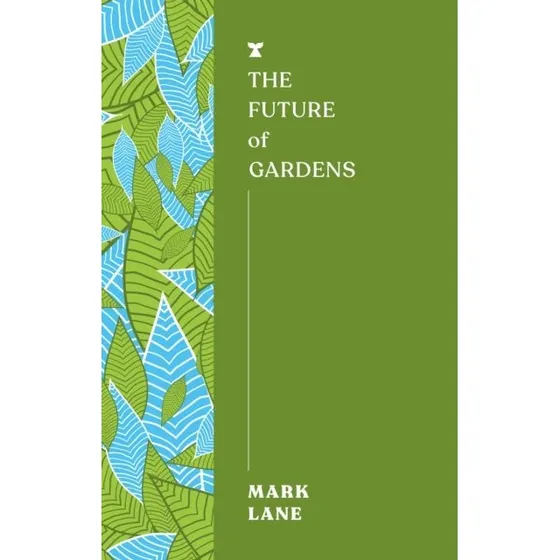 The Future of Gardens - Mark Lane