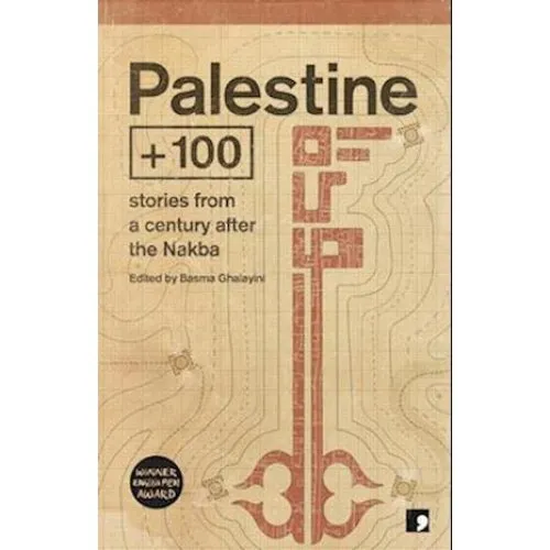 Palestine +100: Historier fra et århundrede efter Nakba