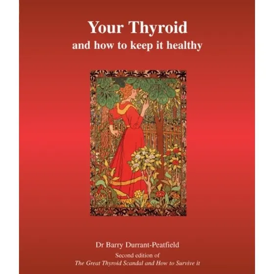 Your Thyroid and How To Keep It Healthy - Barry Durrant-Peatfield