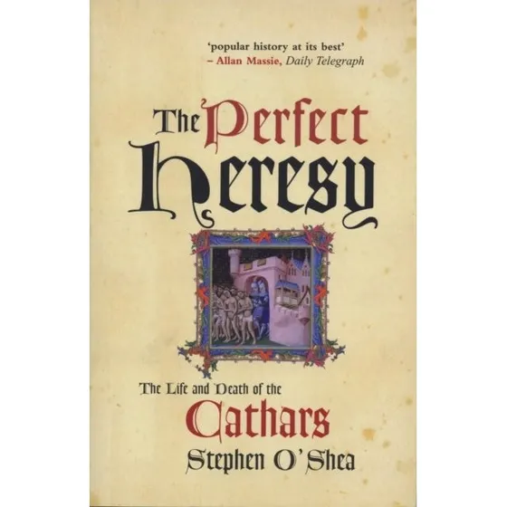 The Perfect Heresy: The Life and Death of The Cathars af Stephen O'Shea