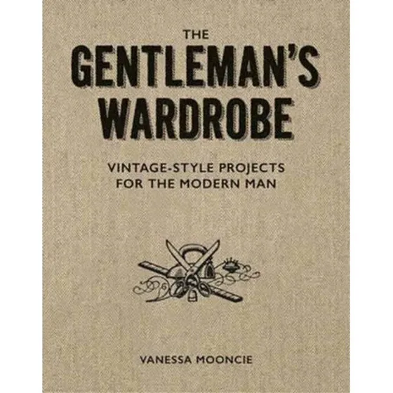 The Gentleman's Wardrobe - Vanessa Mooncie