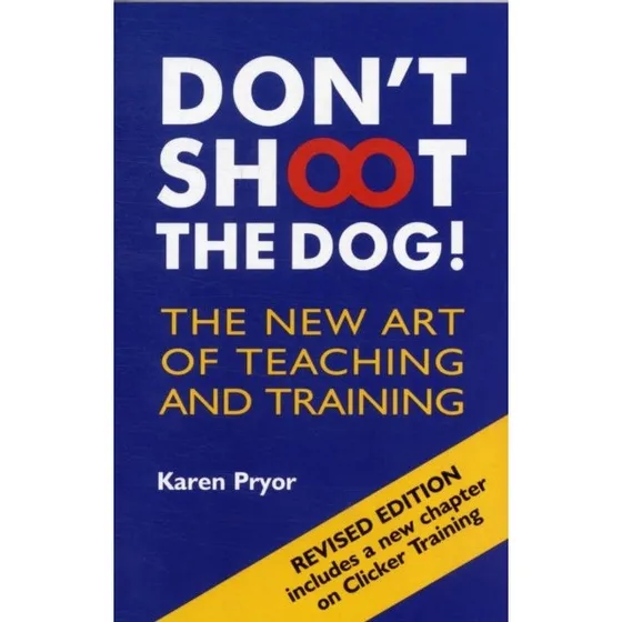 Don't Shoot The Dog! The New Art of Teaching and Training