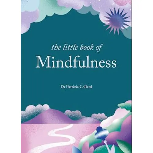 The Little Book of Mindfulness - Patrizia Collard