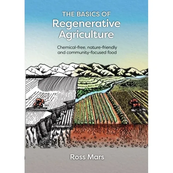 The Basics of Regenerative Agriculture - Ross Mars