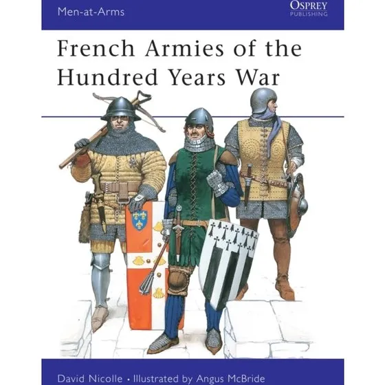 French Armies of the Hundred Years War - Angus McBride & David Nicolle