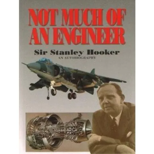 Not Much Of An Engineer: An Autobiography - Sir Stanley Hooker