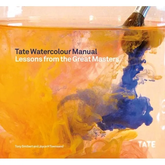 Tate Watercolor Manual: Lessons From The Great Masters