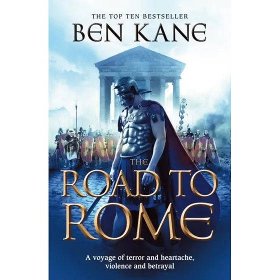Ben Kane: The Road to Rome - Forgotten Legion Trilogy