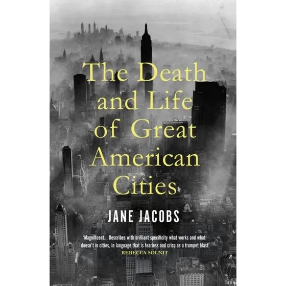 Jane Jacobs: The Death and Life of Great American Cities
