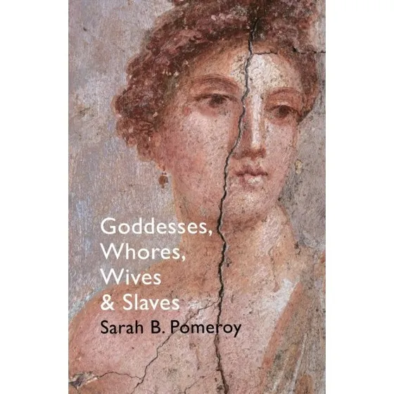 Goddesses, Whores, Wives and Slaves af Sarah B. Pomeroy