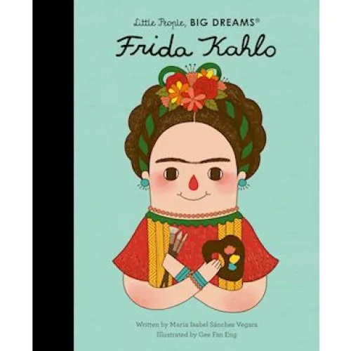Little People, BIG DREAMS: Frida Kahlo - Maria Isabel Sanchez Vegara