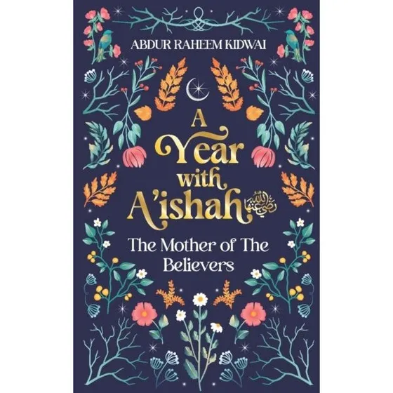 A Year with A'ishah (RA) - Abdur Raheem Kidwai
