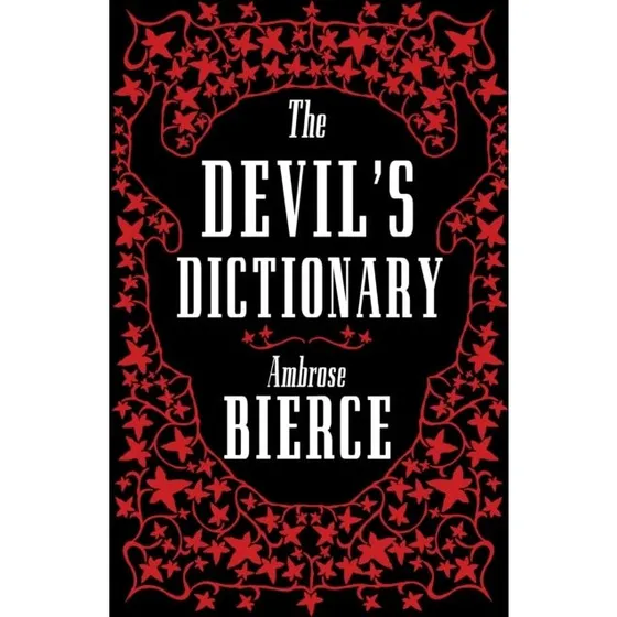 Ambrose Bierce: The Devils Dictionary - The Complete Edition