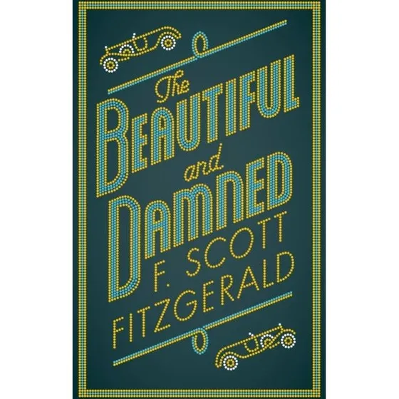 Alma Classics: The Beautiful and Damned - F. Scott Fitzgerald