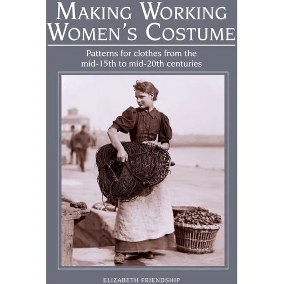 Elizabeth Friendship: Making Working Women's Costume
