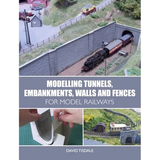 Modelling Tunnels, Embankments, Walls and Fences - David Tisdale
