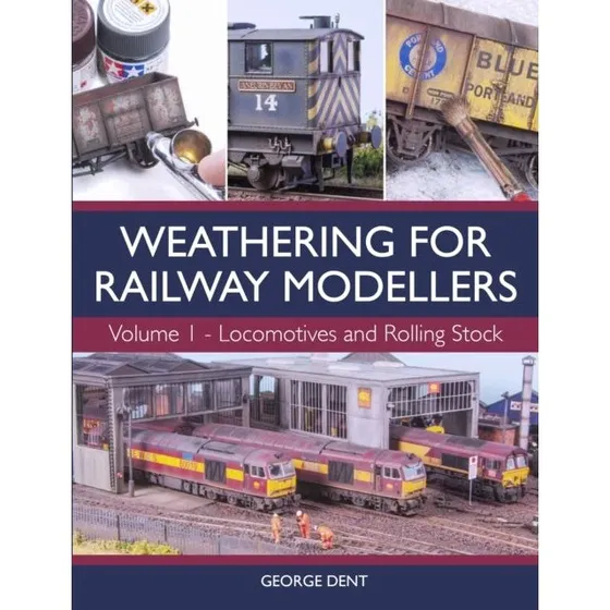 Weathering for Railway Modellers Volume 1 - George Dent