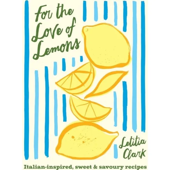 Letitia Clark: For the Love of Lemons - Madlavningsbog