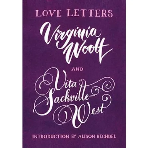 Love Letters: Vita and Virginia - Virginia Woolf & Vita Sackville-West