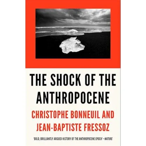 The Shock of the Anthropocene - Christophe Bonneuil & J.B. Fressoz