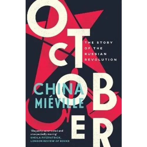 China Miéville - October: The Story of the Russian Revolution