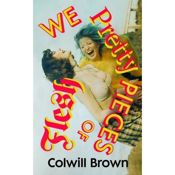 We Pretty Pieces of Flesh - Colwill Brown (Bog)
