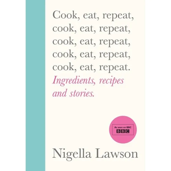 Nigella Lawson: Cook, Eat, Repeat - Kogebog