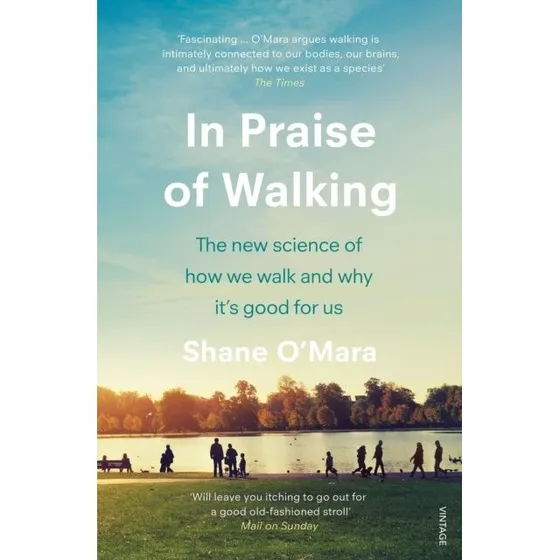 In Praise of Walking - Shane O'Mara