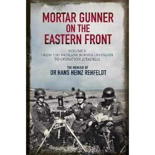 Mortar Gunner on the Eastern Front - Hans Heinz Rehfeldt (Bog)