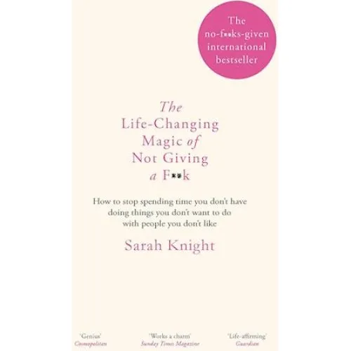 Sarah Knight: The Life-Changing Magic of Not Giving a F**k - Bog