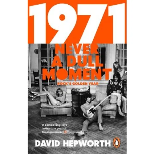 David Hepworth: 1971 - Never a Dull Moment (Bog)