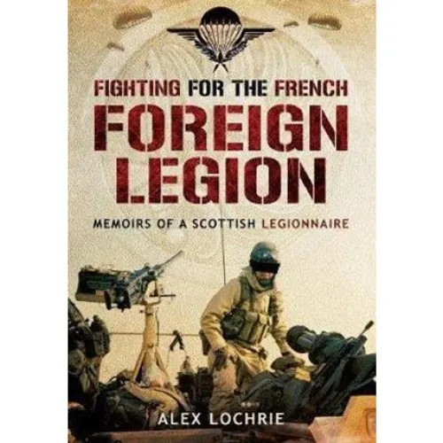 Fighting for the French Foreign Legion - Alex Lochrie (Bog)