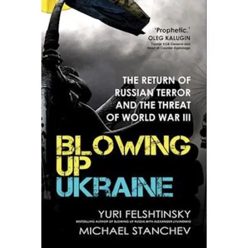 Blowing up Ukraine af Yuri Felshtinsky & Mikhael Stanchev
