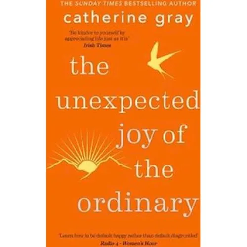 Catherine Gray: The Unexpected Joy of the Ordinary (Bog)