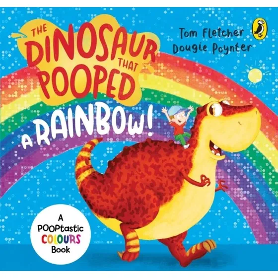 The Dinosaur That Pooped A Rainbow! A Colours Book
