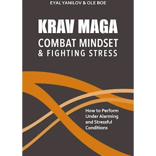 Krav Maga - Combat Mindset & Fighting Stress - Eyal Yanilov & Ole Boe