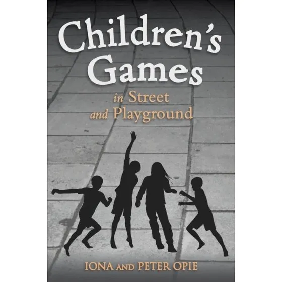 Children's Games in Street and Playground - Peter & Iona Opie