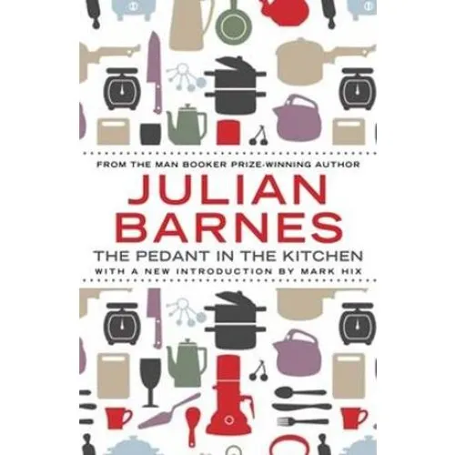 Julian Barnes: The Pedant In The Kitchen - Bog