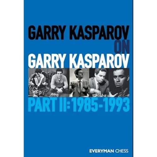 Garry Kasparov on Garry Kasparov Part II (1985-1993)